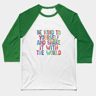 Be Kind to Yourself and Share it With the World Baseball T-Shirt